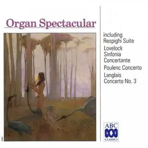 Organ Spectacular - Respighi - Suite / Lovelock - Sinfonia / Poulenc - Concerto / Langlais - Concerto No. 3 - 1994