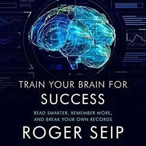 Train Your Brain for Success: Read Smarter, Remember More, and Break Your Own Records [Audiobook]