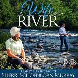 «A Wife and a River» by Sherri Schoenborn Murray