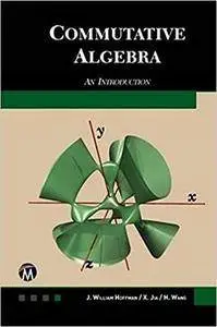 Commutative Algebra: An Introduction