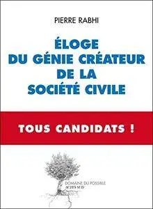 Pierre Rabhi, "Eloge du génie créateur de la société civile - Tous Candidats !"