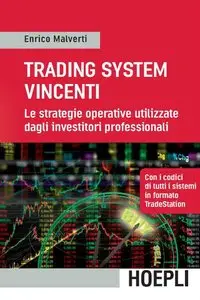Enrico Malverti – Trading System vincenti: Le strategie operative utilizzate dagli investitori professionali
