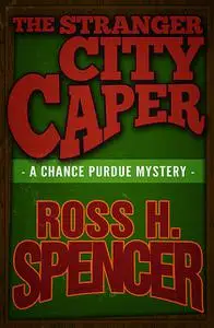 «The Stranger City Caper» by Ross H.Spencer