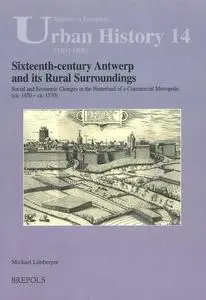 Sixteenth-Century Antwerp and Its Rural Surroundings: Social and Economic Change in the Hinterland of a Commerical Metropolis (