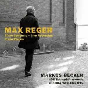 Markus Becker & NDR Radiophilharmonie & Joshua Weilerstein - Reger: Piano Concerto & Solo works (2019)