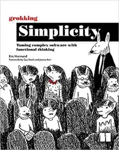 Grokking Simplicity: Taming Complex Software with Functional Thinking