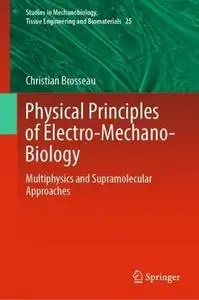 Physical Principles of Electro-Mechano-Biology: Multiphysics and Supramolecular Approaches