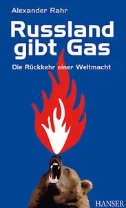 Russland gibt Gas: Die Rückkehr einer Weltmacht