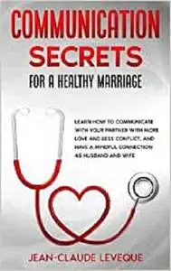 Communication Secrets For A Healthy Marriage