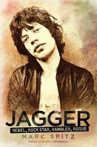 Jagger: Rebel, Rock Star, Rambler, Rogue (repost)