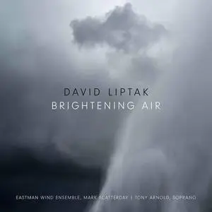 Tony Arnold, Eastman Wind Ensemble, Mark Scatterday - David Liptak: Brightening Air (2022)