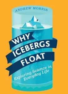 Why Icebergs Float: Exploring Science in Everyday Life