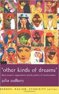 'Other Kinds of Dreams': Black Women's Organisations and the Politics of Transformation (Gender, Racism, Ethnicity)