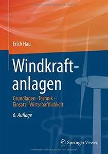 Windkraftanlagen: Grundlagen. Technik. Einsatz. Wirtschaftlichkeit