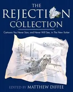 «The Rejection Collection: Cartoons You Never Saw, and Never Will See, in The New Yorker» by Matthew Diffee