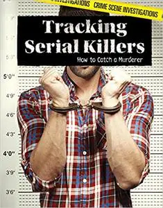 Tracking Serial Killers: How to Catch a Murderer