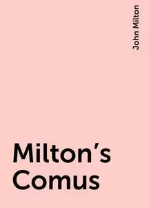 «Milton's Comus» by John Milton