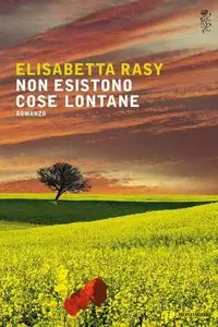Elisabetta Rasy - Non esistono cose lontane
