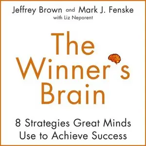 The Winner's Brain: 8 Strategies Great Minds Use to Achieve Success