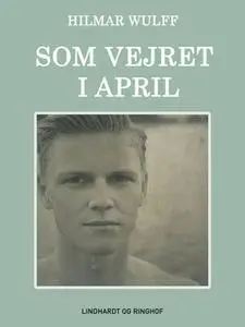 «Som vejret i april» by Hilmar Wulff