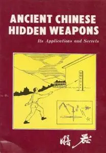 Ancient Chinese Hidden Weapons: Its Applications and Secrets