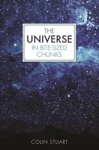 «The Universe in Bite-sized Chunks» by Colin Stuart