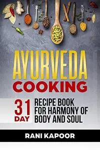 Ayurveda Cooking: 31-Day Recipe Book for Harmony of Body and Soul