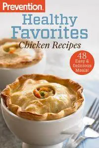 Prevention Healthy Favorites: Chicken Recipes: 48 Easy & Delicious Meals! (Prevention Diets)