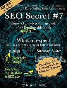 SEO Secret #7 (Bronze Edition): Turn you original sitemap into seven proven traffic magnets