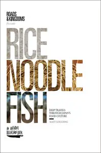 Rice, Noodle, Fish: Deep Travels Through Japan's Food Culture (repost)