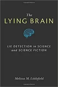 The Lying Brain: Lie Detection in Science and Science Fiction