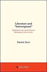 Literature and "Interregnum": Globalization, War, and the Crisis of Sovereignty in Latin America