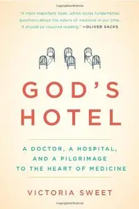God's Hotel: A Doctor, a Hospital, and a Pilgrimage to the Heart of Medicine