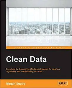 Clean Data - Data Science Strategies for Tackling Dirty Data (Repost)