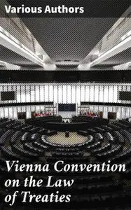 «Vienna Convention on the Law of Treaties» by Various Authors