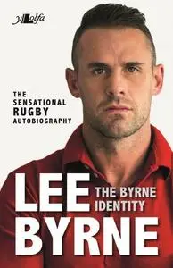 «Byrne Identity, The – The Sensational Rugby Autobiography» by Lee Byrne