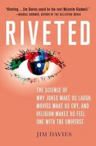 Riveted: The Science of Why Jokes Make Us Laugh, Movies Make Us Cry,..