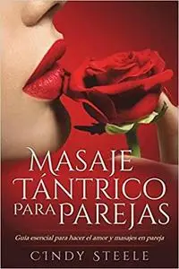 Masaje tántrico para parejas: Guía esencial para hacer el amor y masajes en pareja (Spanish Edition)