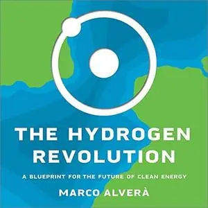 The Hydrogen Revolution: A Blueprint for the Future of Clean Energy [Audiobook]