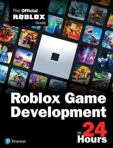 Roblox Game Development in 24 Hours: The Official Roblox Guide