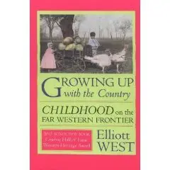 Growing Up with the Country: Childhood on the Far Western Frontier (Histories of the American Frontier Series)  