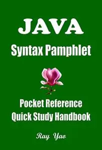 JAVA Syntax Pamphlet, A Pocket Reference, Quick Study Handbook: Java Programming Workbook