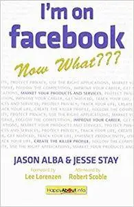 I'm on Facebook--Now What: How to Get Personal, Business, and Professional Value from Facebook (Repost)