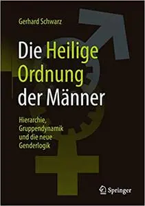 Die ,,Heilige Ordnung‟ der Männer: Hierarchie, Gruppendynamik und die neue Genderlogik