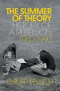 The Summer of Theory: History of a Rebellion, 1960-1990