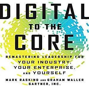 Digital to the Core: Remastering Leadership for Your Industry, Your Enterprise, and Yourself [Audiobook]