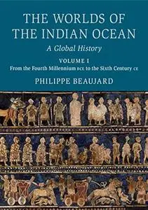 The Worlds of the Indian Ocean: Volume 1, From the Fourth Millennium BCE to the Sixth Century CE: A Global History