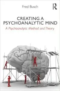 Creating a Psychoanalytic Mind: A psychoanalytic method and theory (repost)