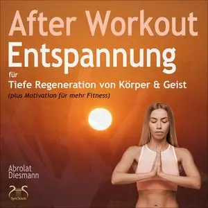 «After Workout Entspannung: Für tiefe Regeneration von Körper & Geist» by Franziska Diesmann,Torsten Abrolat