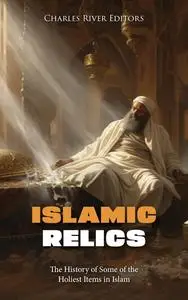 Islamic Relics: The History of Some of the Holiest Items in Islam